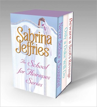 Download The School for Heiresses Series: Never Seduce a Scoundrel, Only a Duke Will Do, Beware a Scot's Revenge and an excerpt from To Wed a Wild Lord - Sabrina Jeffries | PDF
