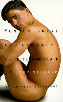 Read Online Wonder Bread & Ecstasy: The Life and Death of Joey Stefano - Charles Isherwood | PDF