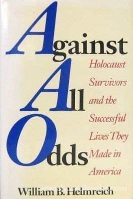 Full Download Against All Odds: Holocaust Survivors and the Successful Lives They Made in America - William B. Helmreich | PDF