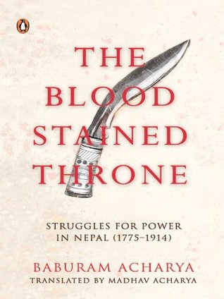 Read Online The Bloodstained Throne: Struggles for Power in Nepal (1775-1914) - Baburam Acharya file in PDF