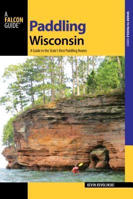 Full Download Paddling Wisconsin: A Guide to the State's Best Paddling Routes - Kevin Revolinski file in ePub