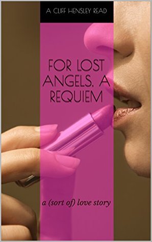 Download For Lost Angels, A Requiem: a (sort of) love story - Cliff Hensley | ePub