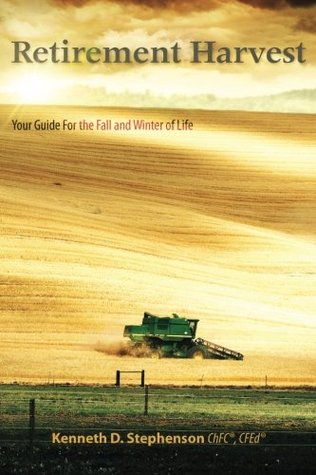 Read Retirement Harvest: Your Guide For the Fall and Winter of Life - Kenneth D. Stephenson | PDF