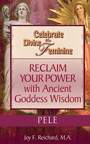 Full Download Pele: Hawaiian Goddess of the Volcano (Celebrate the Divine Feminine) - Joy Reichard file in ePub