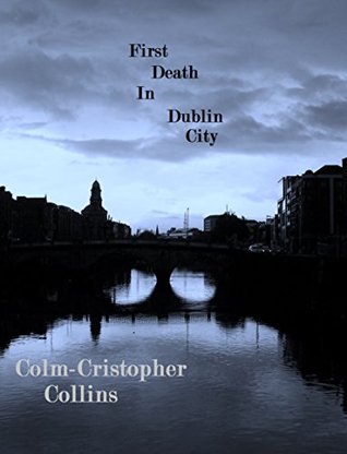 Read Online First Death In Dublin City (Thomas Bishop, #1) - Colm-Christopher Collins file in PDF