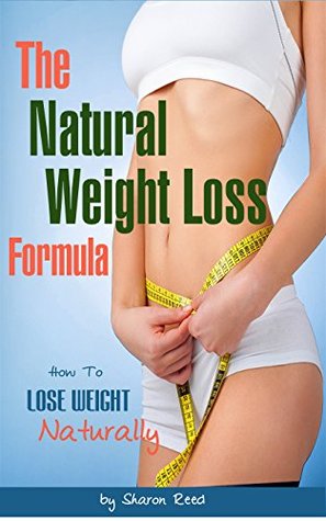 Full Download The Natural Weight Loss Formula: Mother Nature's guide to healthy and natural weight loss - Sharon Reed | PDF
