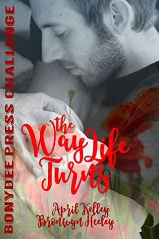 Read Online The Way Life Turns: A BonyDee Press Challenge - April Kelley | PDF