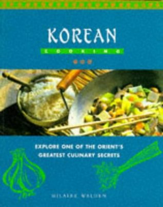 Download Korean Cooking: Explore One of the Orient's Greatest Culinary Secrets - Hilaire Walden | ePub