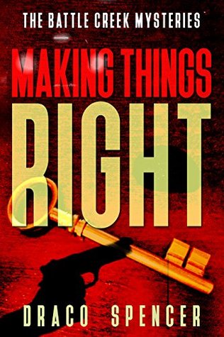 Full Download Thrillers: Murder mystery: Making Things Right: (thriller, suspense, jealousy, mystery, police, murder, dark, conspiracy) (The Battle Creek Mysteries Book 3) - Draco Spencer | ePub
