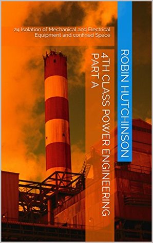 Full Download 24 Isolation of Mechanical and Electrical Equipment and confined Space: 4th class power engineering Part A - Robin Hutchinson | ePub