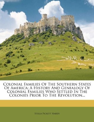 Read Online Colonial Families Of The Southern States Of America: A History And Genealogy Of Colonial Families Who Settled In The Colonies Prior To The Revolution - Stella Pickett Hardy file in ePub