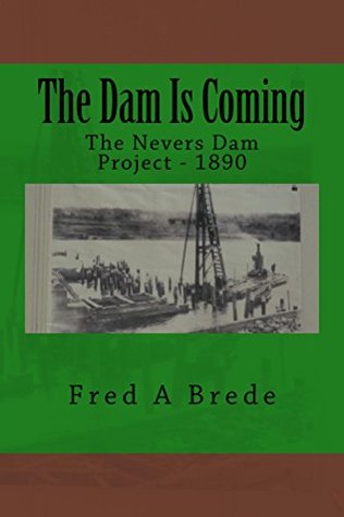 Download The Dam Is Coming: The Nevers Dam Project (The Glacial Series Book 1) - Fred A. Brede | PDF