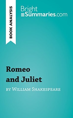 Read Romeo and Juliet by William Shakespeare (Reading Guide): Complete Summary and Book Analysis (BrightSummaries.com) - Bright Summaries file in PDF