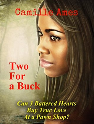 Full Download Two For a Buck: Can 3 Battered Hearts Buy True Love At a Pawn Shop? - Camille Ames | ePub