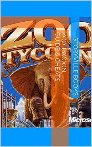 Read The NEW Complete Guide to: Zoo Tycoon Game Cheats AND Guide with Tips & Tricks, Strategy, Walkthrough, Secrets, Download the game, Codes, Gameplay and MORE! - Storyville Books file in ePub