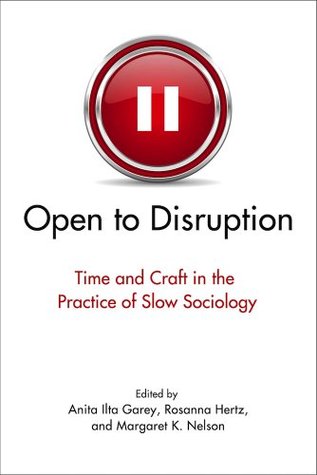 Full Download Open to Disruption: Time and Craft in the Practice of Slow Sociology - Anita Ilta Garey file in ePub