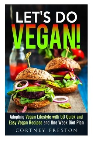 Download Let's Do Vegan: Adopting Vegan Lifestyle with 50 Amazing Quick and Easy Recipes and One Week Diet Plan - Cortney Preston file in ePub