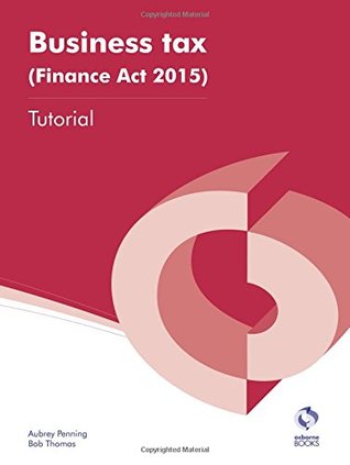 Full Download Business Tax (Finance Act 2015) Tutorial (AAT Accounting - Level 4 Diploma in Accounting) - Aubrey Penning file in ePub
