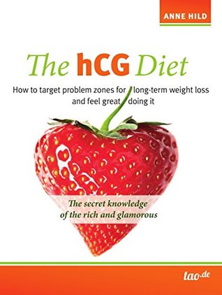 Read The hCG Diet: How to target problem zones for long-term weight loss and feel great doing it - Anne Hild file in PDF