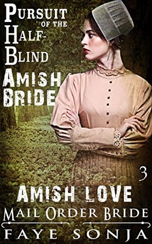 Full Download The Pursuit of the Half-Blind Amish Bride (Mail Order Amish Brides #3) - Faye Sonja file in PDF