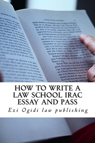 Download HOW TO WRITE A LAW SCHOOL IRAC ESSAY and Pass (Free Reading Allowed For Prime Members): (e book) - Ezi Ogidi Law Publishing | PDF