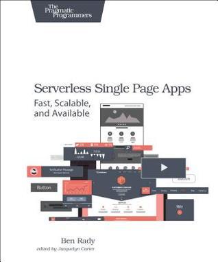 Full Download Serverless Single Page Apps: Fast, Scalable, and Available - Ben Rady file in ePub