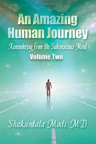 Download An Amazing Human Journey: Remembering from the Subconscious Mind, Volume Two - Shakuntala Modi | PDF