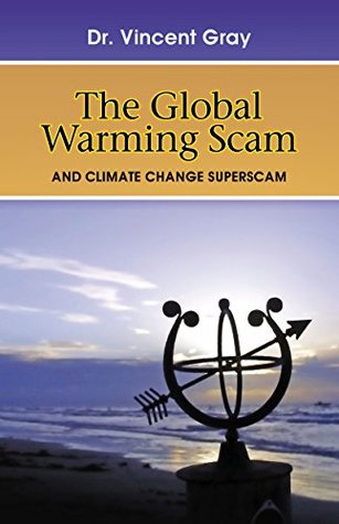Read Online The Global Warming Scam: and the Climate Change Superscam - Vincent Gray file in PDF