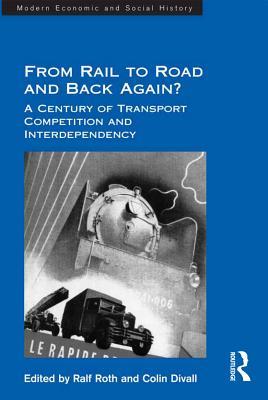 Read Online From Rail to Road and Back Again?: A Century of Transport Competition and Interdependency - Colin Divall | PDF