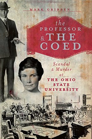 Read Professor and the Coed, The: Scandal and Murder at the Ohio State University (True Crime) - Mark Gribben file in ePub