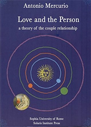 Full Download Love and the Person: A Theory of the Couple Relationship (Sophia-Analysis Book 3) - Antonio Mercurio file in PDF