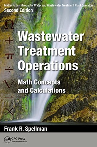 Read Mathematics Manual for Water and Wastewater Treatment Plant Operators: Wastewater Treatment Operations: Math Concepts and Calculations - Frank R. Spellman | PDF