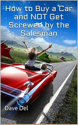 Download How to Buy a Car and NOT Get Screwed by the Salesman - Dave Del file in ePub