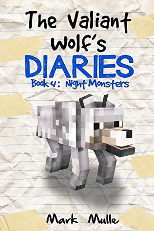 Download The Valiant Wolf's Diaries (Book 4): Night Monsters (An Unofficial Minecraft Diary Book for Kids Ages 9 - 12 (Preteen) (Diary of a Valiant Wolf) - Mark Mulle | PDF