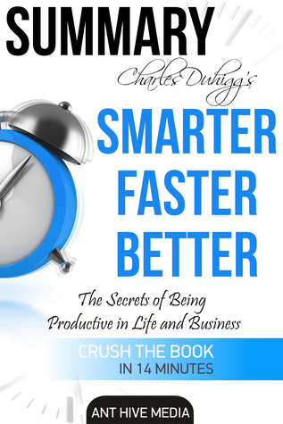 Read Charles Duhigg's Smarter Faster Better: The Secrets of Being Productive in Life and Business Summary - Ant Hive Media | PDF