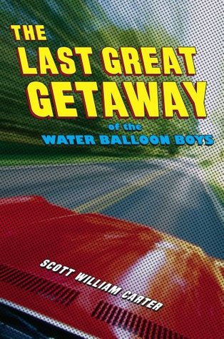 Read The Last Great Getaway of the Water Balloon Boys - Scott William Carter file in PDF