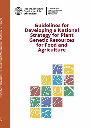 Download Guidelines For Developing a National Strategy for Plant Genetic Resources for Food and Agriculture: The Second Global Plan of Action for Plant Genetic Resources for Food and Agriculture - Food and Agriculture Organization of the United Nations | ePub