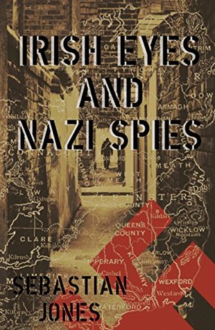 Read Online Irish Eyes and Nazi Spies (Black Hearts and Bullets Book 3) - Sebastian Jones file in PDF