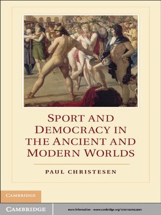 Download Sport and Democracy in the Ancient and Modern Worlds - Paul Christesen | PDF