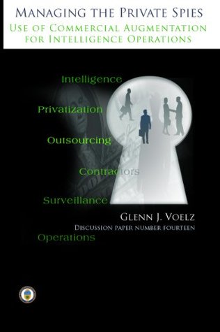 Full Download Managing the Private Spies Use of Commercial Augmentation for Intelligence Operations - Glenn J. Voelz file in ePub