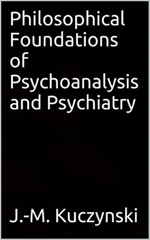 Download Philosophical Foundations of Psychoanalysis and Psychiatry - John-Michael Kuczynski file in ePub