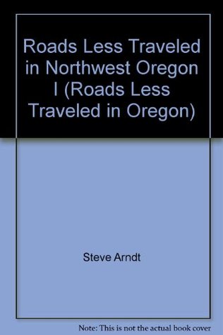Read Online Roads Less Traveled in Northwest Oregon I (Roads Less Traveled in Oregon) - Steve Arndt file in ePub