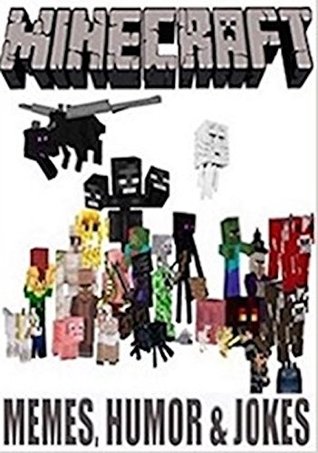 Full Download Minecraft: The Only Funny Minecraft Memes And Jokes You Will Ever Need! (Unofficial) - Mining Masters file in PDF