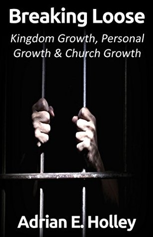 Read Breaking Loose: Kingdom Growth, Personal Growth & Church Growth - Adrian Holley file in ePub