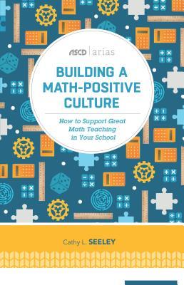 Full Download Building a Math-Positive Culture: How to Support Great Math Teaching in Your School - Cathy L Seeley file in PDF