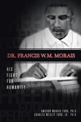 Full Download Dr. Francis W. M. Morais: His Fight for Humanity - Dwedor Ford | ePub