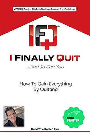 Download I Finally QuitAnd So Can You: How to Gain Everything by Quitting - David Ross | ePub