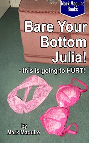Download Bare Your Bottom Julia! - this is going to HURT! - Mark Maguire file in ePub