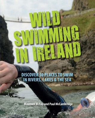 Full Download Wild Swimming in Ireland: Discover 50 Places to Swim in Rivers, Lakes & the Sea - Maureen McCoy | PDF