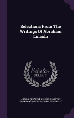 Full Download Selections from the Writings of Abraham Lincoln - Abraham Lincoln file in PDF